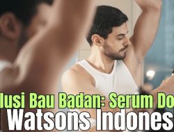 Solusi Bau Badan: Serum Dove di Watsons Indonesia