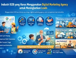 Industri B2B yang Harus Menggunakan Digital Marketing Agency untuk Meningkatkan Leads